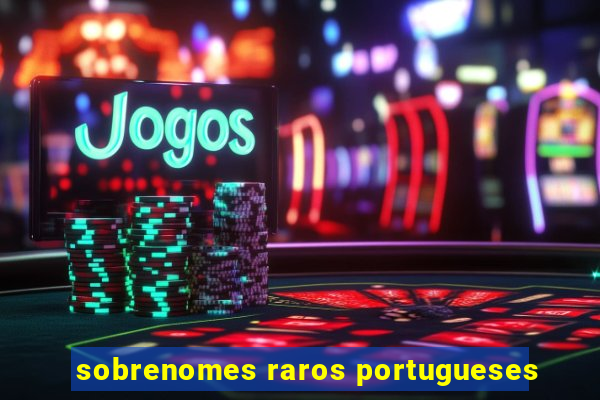 sobrenomes raros portugueses